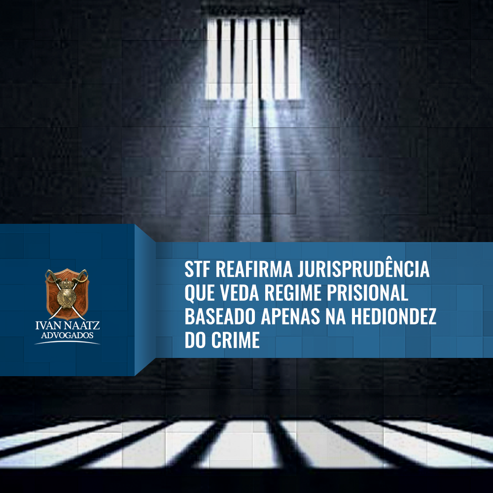 STF reafirma jurisprudência que veda regime prisional baseado apenas na hediondez do crime